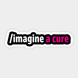 Imagine a cure to end cancer Sticker